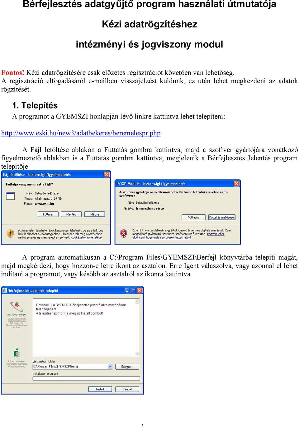Telepítés A programot a GYEMSZI honlapján lévő linkre kattintva lehet telepíteni: http://www.eski.hu/new3/adatbekeres/beremelespr.