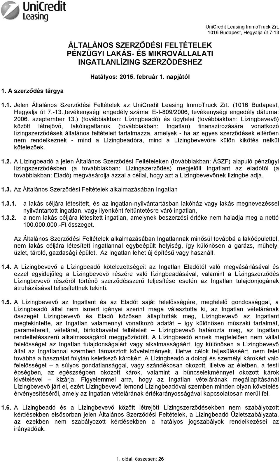 ) (továbbiakban: Lízingbeadó) és ügyfelei (továbbiakban: Lízingbevevő) között létrejövő, lakóingatlanok (továbbiakban: Ingatlan) finanszírozására vonatkozó lízingszerződések általános feltételeit