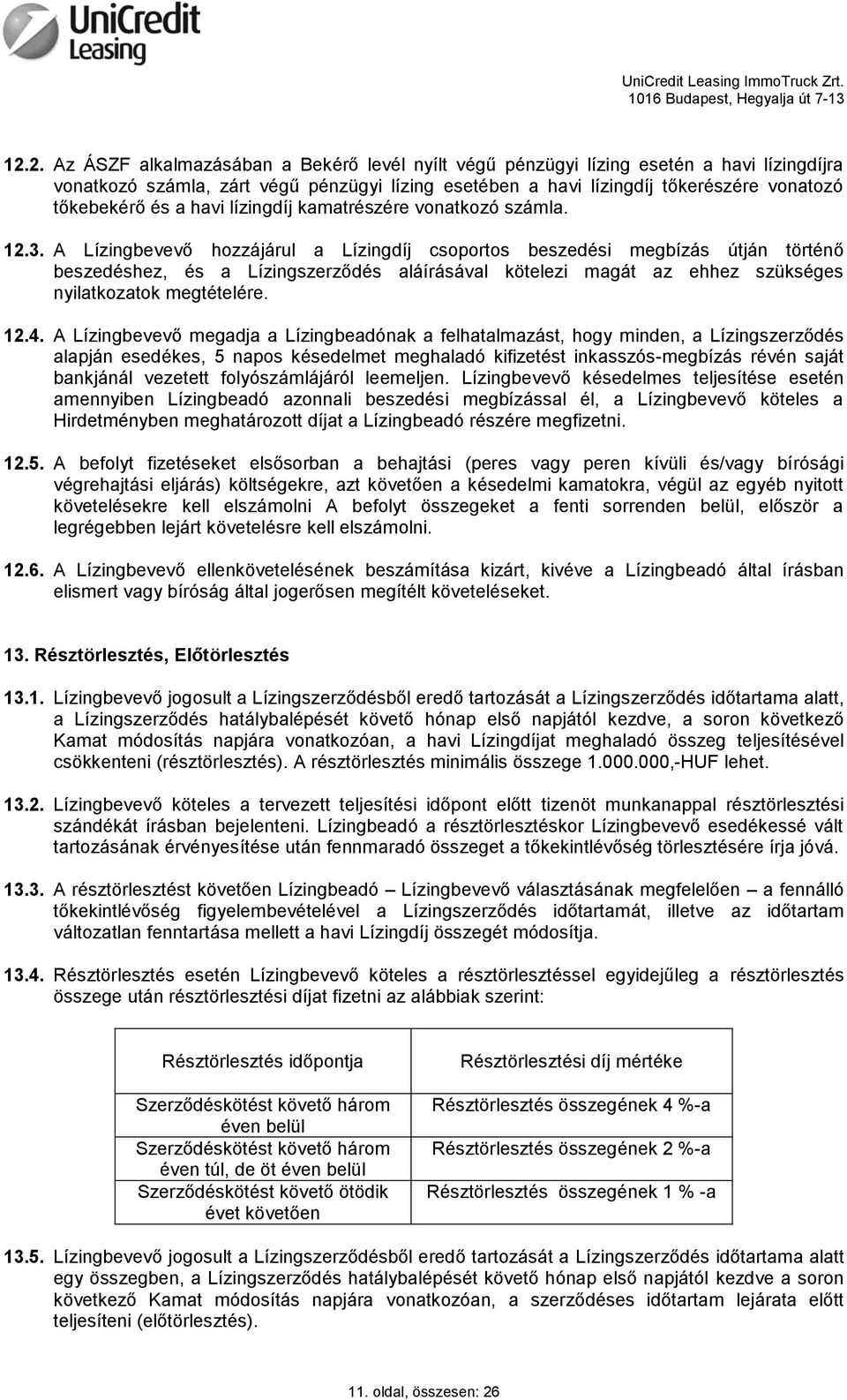 A Lízingbevevő hozzájárul a Lízingdíj csoportos beszedési megbízás útján történő beszedéshez, és a Lízingszerződés aláírásával kötelezi magát az ehhez szükséges nyilatkozatok megtételére. 12.4.