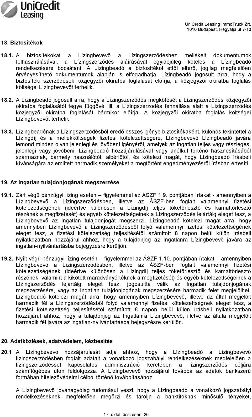 Lízingbeadó jogosult arra, hogy a biztosítéki szerződések közjegyzői okiratba foglalását előírja, a közjegyzői okiratba foglalás költségei Lízingbevevőt terhelik. 18.2.