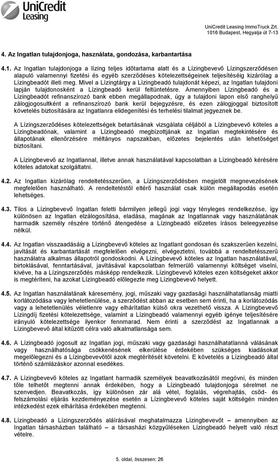 Lízingbeadót illeti meg. Mivel a Lízingtárgy a Lízingbeadó tulajdonát képezi, az Ingatlan tulajdoni lapján tulajdonosként a Lízingbeadó kerül feltüntetésre.