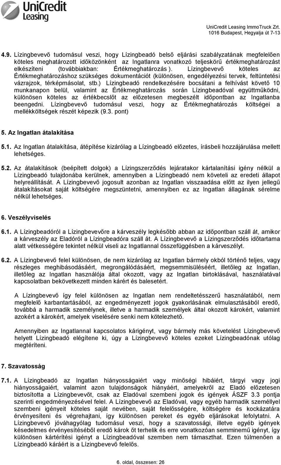 ) Lízingbeadó rendelkezésére bocsátani a felhívást követő 10 munkanapon belül, valamint az Értékmeghatározás során Lízingbeadóval együttműködni, különösen köteles az értékbecslőt az előzetesen