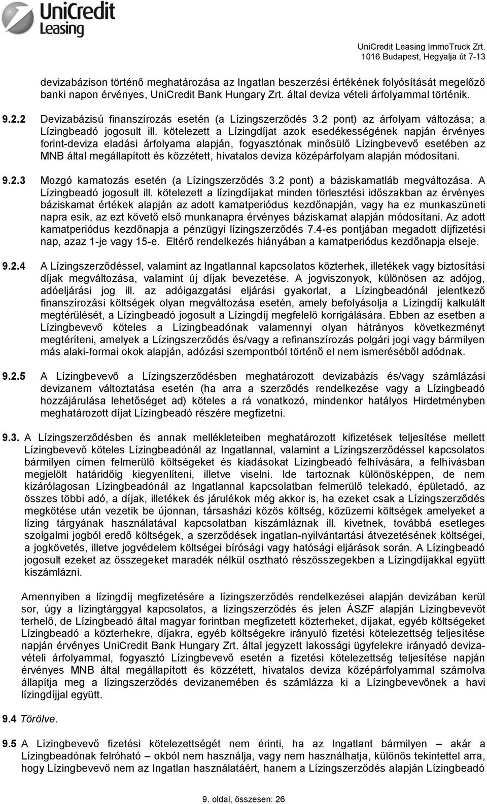 kötelezett a Lízingdíjat azok esedékességének napján érvényes forint-deviza eladási árfolyama alapján, fogyasztónak minősülő Lízingbevevő esetében az MNB által megállapított és közzétett, hivatalos