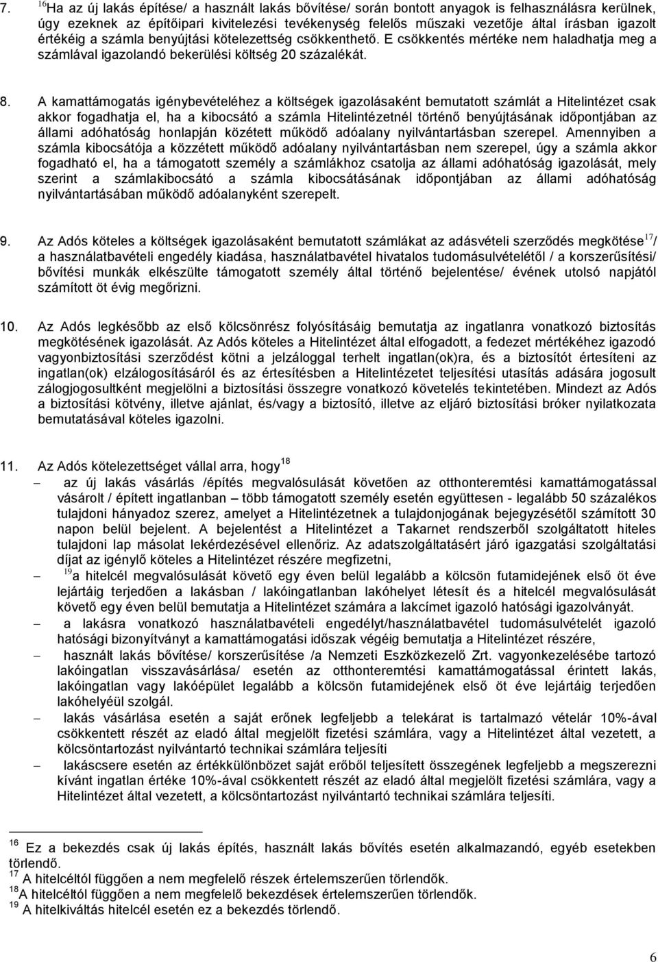 A kamattámogatás igénybevételéhez a költségek igazolásaként bemutatott számlát a Hitelintézet csak akkor fogadhatja el, ha a kibocsátó a számla Hitelintézetnél történő benyújtásának időpontjában az