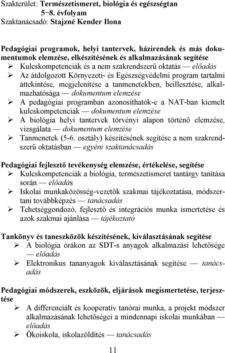 szakrendszerű oktatás előadás Az átdolgozott Környezeti- és Egészségvédelmi program tartalmi áttekintése, megjelenítése a tanmenetekben, beillesztése, alkalmazhatósága dokumentum elemzése A