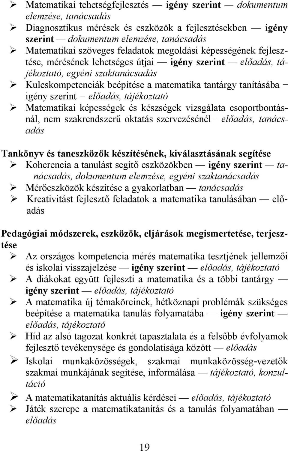 szerint előadás, tájékoztató Matematikai képességek és készségek vizsgálata csoportbontásnál, nem szakrendszerű oktatás szervezésénél előadás, tanácsadás Tankönyv és taneszközök készítésének,