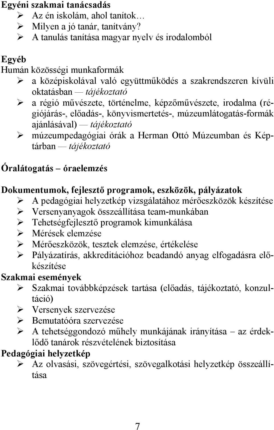 képzőművészete, irodalma (régiójárás-, előadás-, könyvismertetés-, múzeumlátogatás-formák ajánlásával) tájékoztató múzeumpedagógiai órák a Herman Ottó Múzeumban és Képtárban tájékoztató Óralátogatás