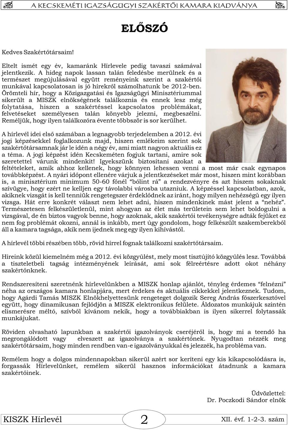 Örömteli hír, hogy a Közigazgatási és Igazságügyi Minisztériummal sikerült a MISZK elnökségének találkoznia és ennek lesz még folytatása, hiszen a szakértéssel kapcsolatos problémákat, felvetéseket