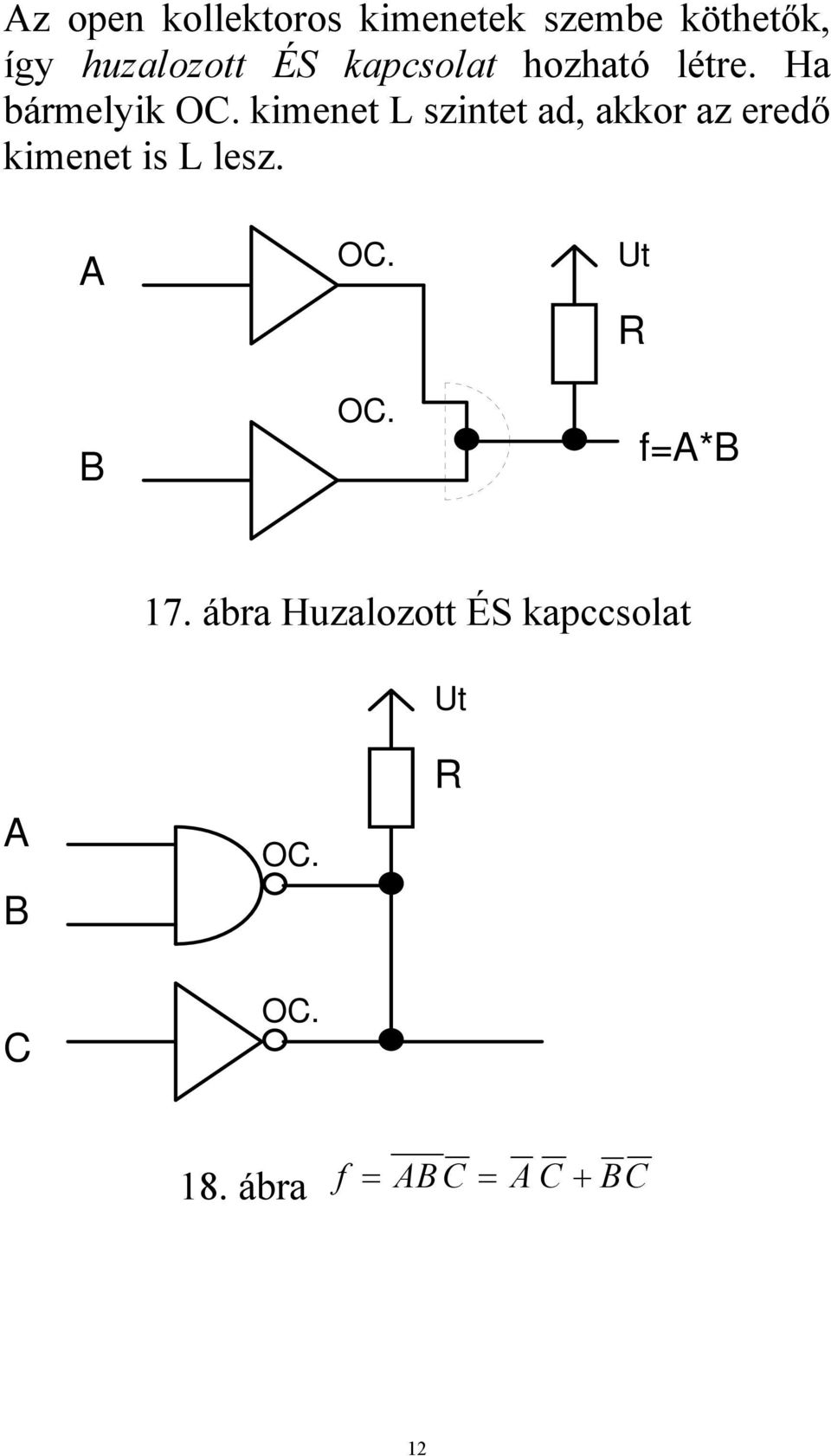 kimenet L szintet ad, akkor az eredő kimenet is L lesz. A B OC.