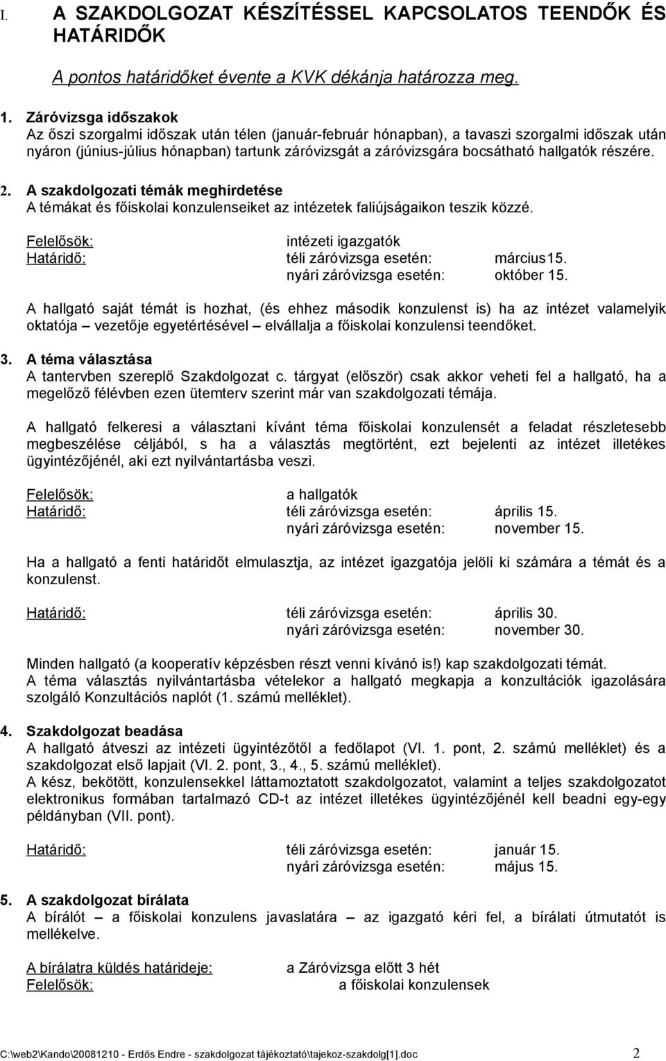 hallgatók részére. 2. A szakdolgozati témák meghirdetése A témákat és főiskolai konzulenseiket az intézetek faliújságaikon teszik közzé.