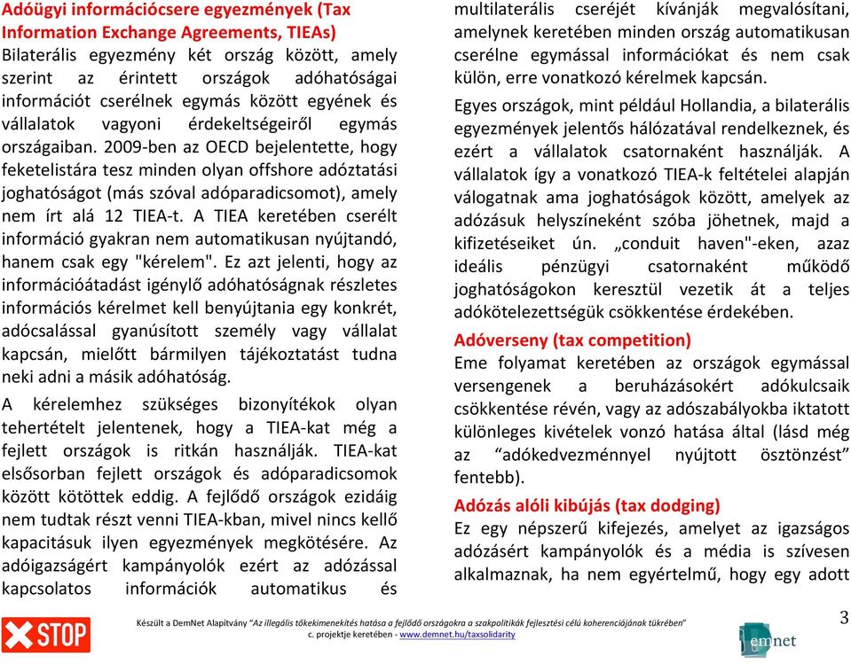 2009- ben az OECD bejelentette, hogy feketelistára tesz minden olyan offshore adóztatási joghatóságot (más szóval adóparadicsomot), amely nem írt alá 12 TIEA- t.