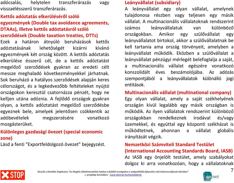 beruházások kettős adóztatásának lehetőségét kizárni kívánó egyezmények két ország között.