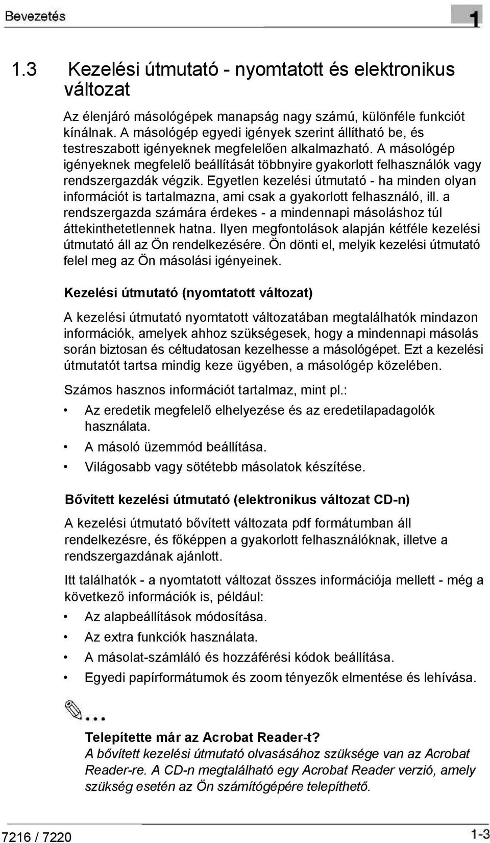 A másológép igényeknek megfelelő beállítását többnyire gyakorlott felhasználók vagy rendszergazdák végzik.