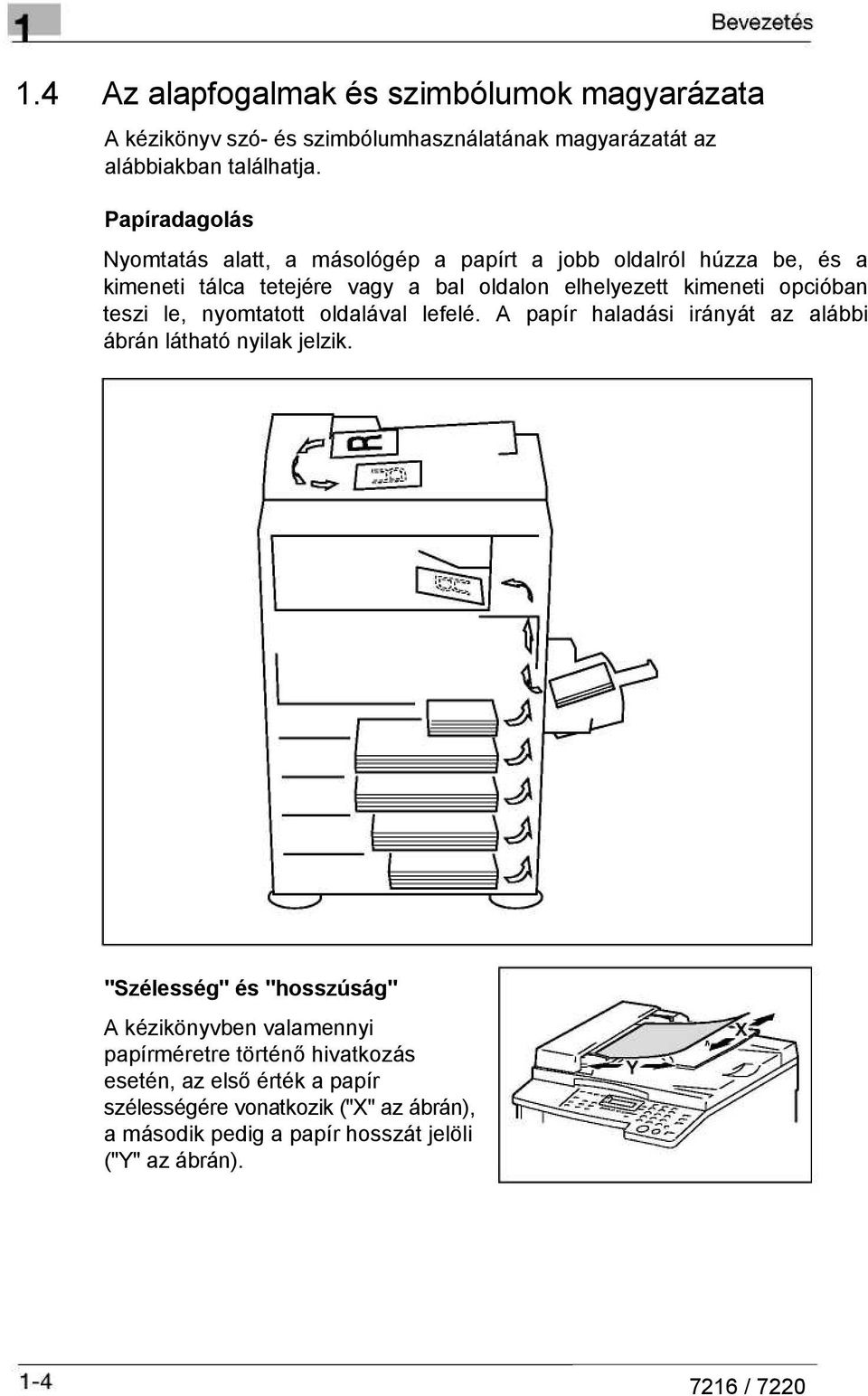 opcióban teszi le, nyomtatott oldalával lefelé. A papír haladási irányát az alábbi ábrán látható nyilak jelzik.