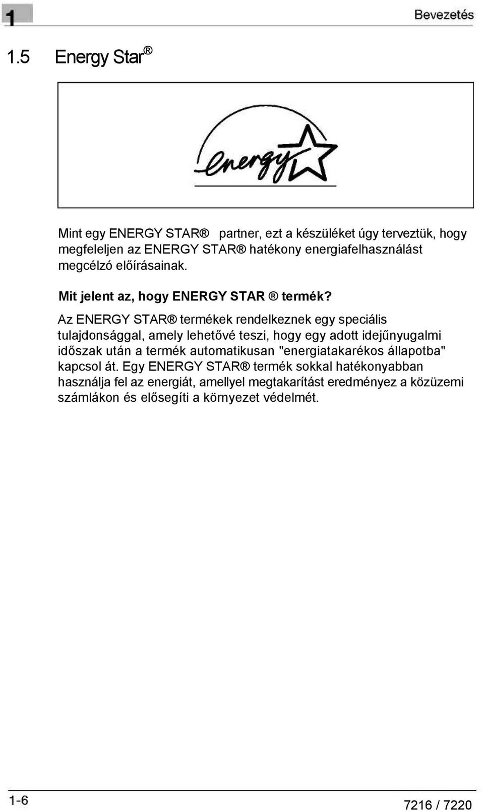 Az ENERGY STAR termékek rendelkeznek egy speciális tulajdonsággal, amely lehetővé teszi, hogy egy adott idejűnyugalmi időszak után a termék