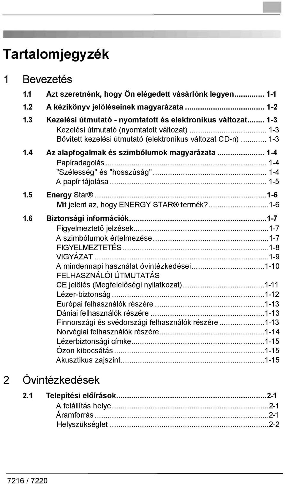 .. 1-4 "Szélesség" és "hosszúság"... 1-4 A papír tájolása... 1-5 1.5 Energy Star...1-6 Mit jelent az, hogy ENERGY STAR termék?...1-6 1.6 Biztonsági információk...1-7 Figyelmeztető jelzések.