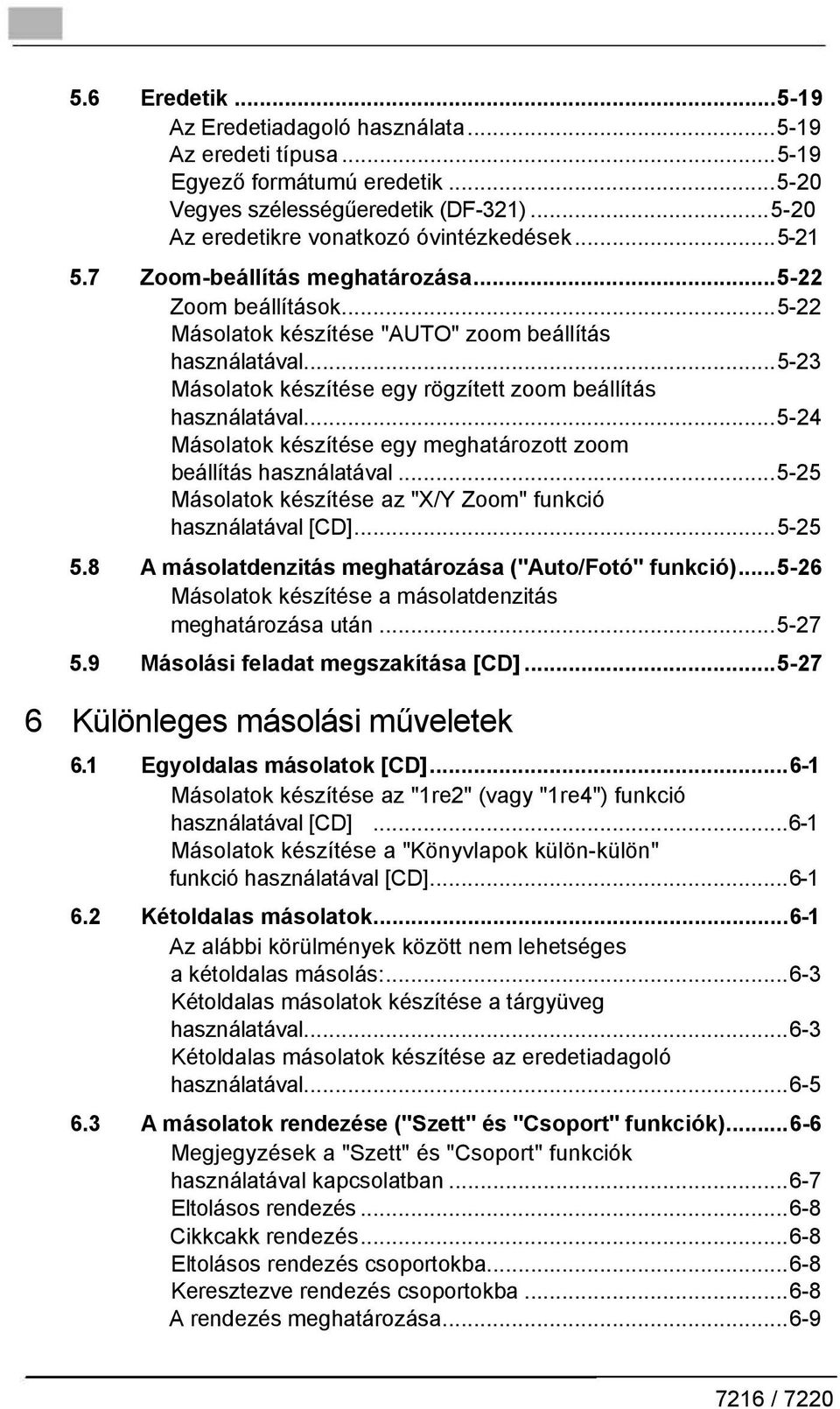 ..5-24 Másolatok készítése egy meghatározott zoom beállítás használatával...5-25 Másolatok készítése az "X/Y Zoom" funkció használatával [CD]...5-25 5.