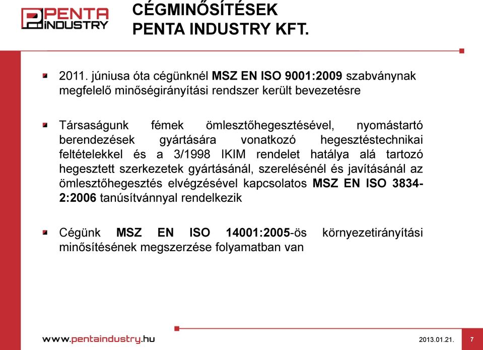 ömlesztőhegesztésével, nyomástartó berendezések gyártására vonatkozó hegesztéstechnikai feltételekkel és a 3/1998 IKIM rendelet hatálya alá