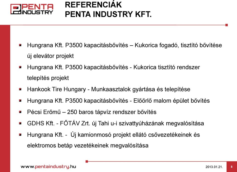 Hungrana Kft. P3500 kapacitásbővítés - Előőrlő malom épület bővítés Pécsi Erőmű 250 baros tápvíz rendszer bővítés GDHS Kft. - FŐTÁV Zrt.