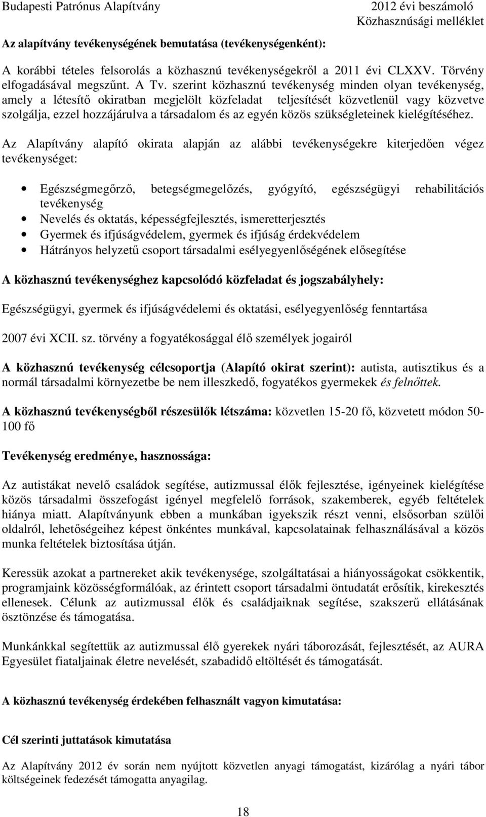 szerint közhasznú tevékenység minden olyan tevékenység, amely a létesítı okiratban megjelölt közfeladat teljesítését közvetlenül vagy közvetve szolgálja, ezzel hozzájárulva a társadalom és az egyén