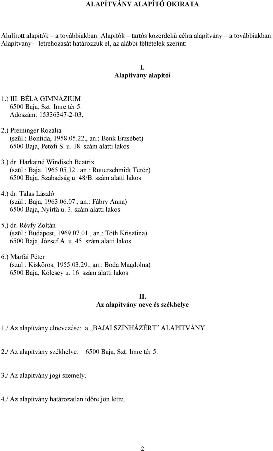 szám alatti lakos 3.) dr. Harkainé Windisch Beatrix (szül.: Baja, 1965.05.12., an.: Rutterschmidt Teréz) 6500 Baja, Szabadság u. 48/B. szám alatti lakos 4.) dr. Tálas László (szül.: Baja, 1963.06.07.