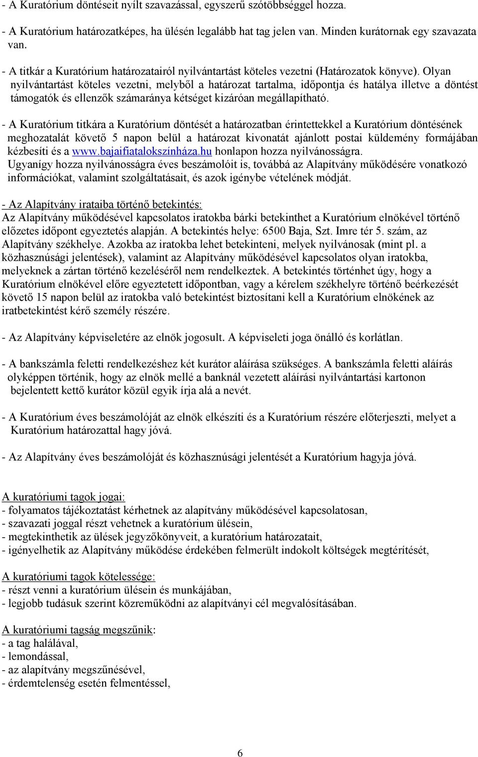 Olyan nyilvántartást köteles vezetni, melyből a határozat tartalma, időpontja és hatálya illetve a döntést támogatók és ellenzők számaránya kétséget kizáróan megállapítható.