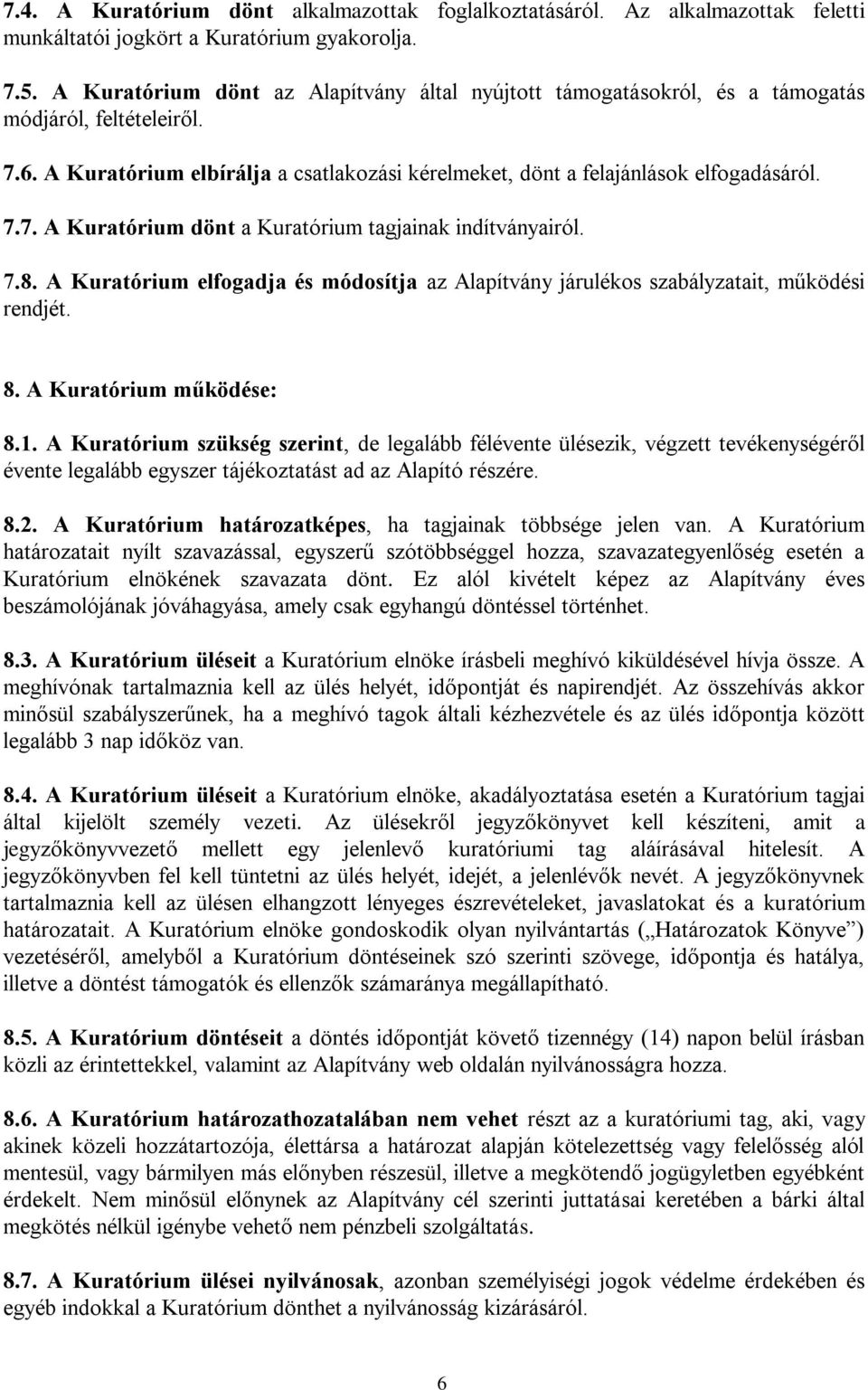 7.8. A Kuratórium elfogadja és módosítja az Alapítvány járulékos szabályzatait, működési rendjét. 8. A Kuratórium működése: 8.1.