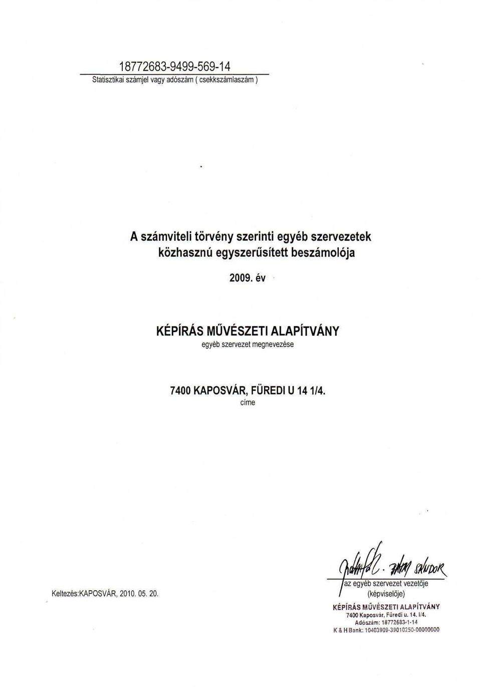 év KÉPÍRÁS MŰVÉSZETI ALAPÍTVÁNY egyéb szervezet megnevezése 74 KAPOSVÁR, FÜREDI U 14 1/4.