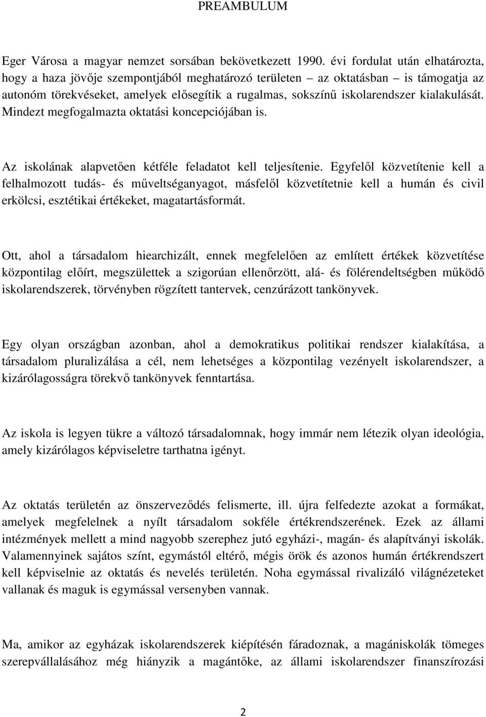 kialakulását. Mindezt megfogalmazta oktatási koncepciójában is. Az iskolának alapvetően kétféle feladatot kell teljesítenie.