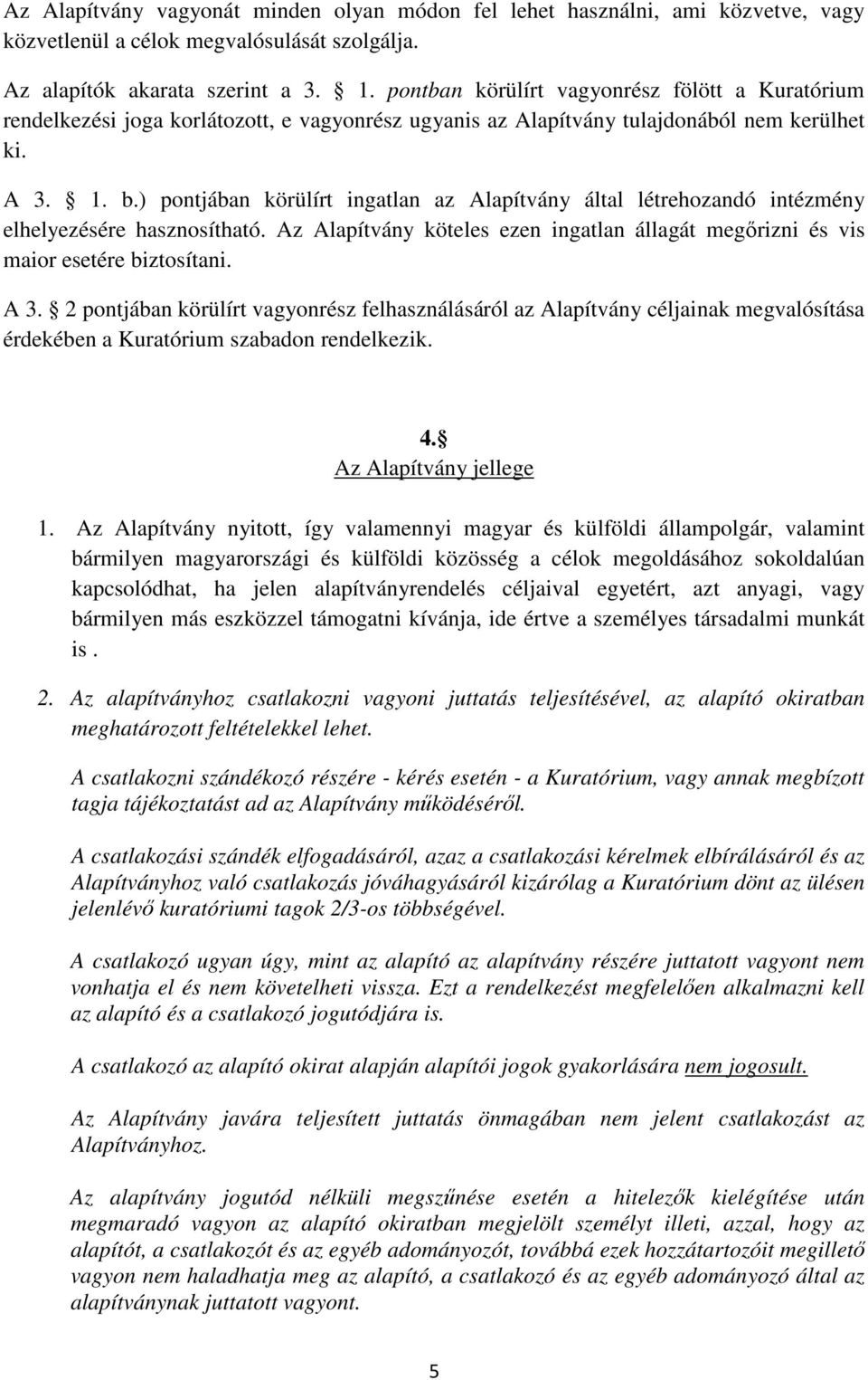 ) pontjában körülírt ingatlan az Alapítvány által létrehozandó intézmény elhelyezésére hasznosítható. Az Alapítvány köteles ezen ingatlan állagát megőrizni és vis maior esetére biztosítani. A 3.