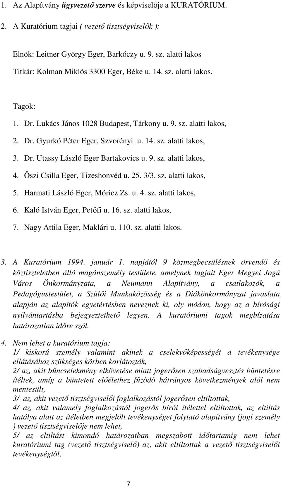 Őszi Csilla Eger, Tizeshonvéd u. 25. 3/3. sz. alatti lakos, 5. Harmati László Eger, Móricz Zs. u. 4. sz. alatti lakos, 6. Kaló István Eger, Petőfi u. 16. sz. alatti lakos, 7.