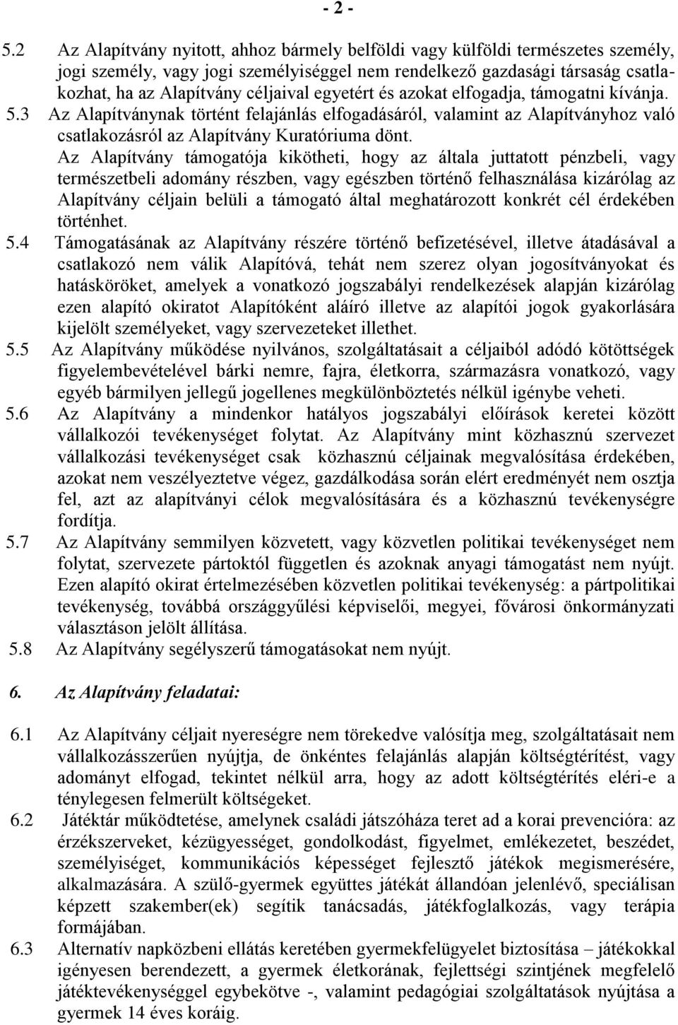 egyetért és azokat elfogadja, támogatni kívánja. 5.3 Az Alapítványnak történt felajánlás elfogadásáról, valamint az Alapítványhoz való csatlakozásról az Alapítvány Kuratóriuma dönt.