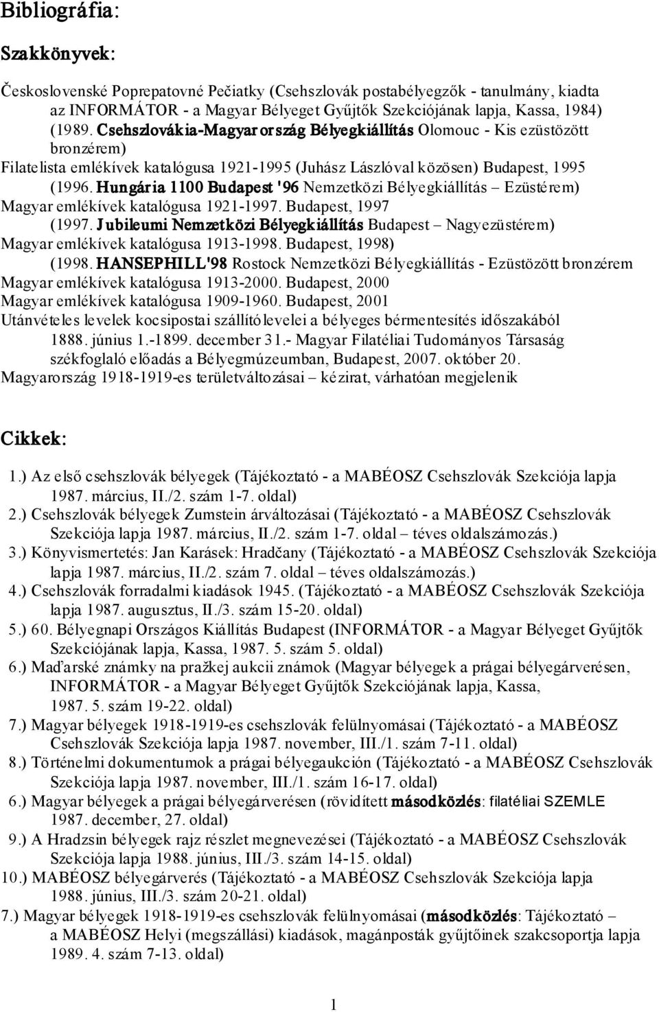 Hungár ia 1100 Budapest '96 Nemzetközi Bélyegkiállítás Ezüstérem) Magyar emlékívek katalógusa 1921-1997. Budapest, 1997 (1997.