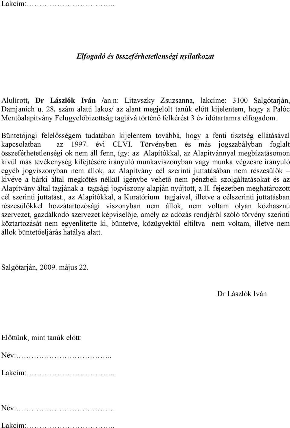 Büntetőjogi felelősségem tudatában kijelentem továbbá, hogy a fenti tisztség ellátásával kapcsolatban az 1997. évi CLVI.