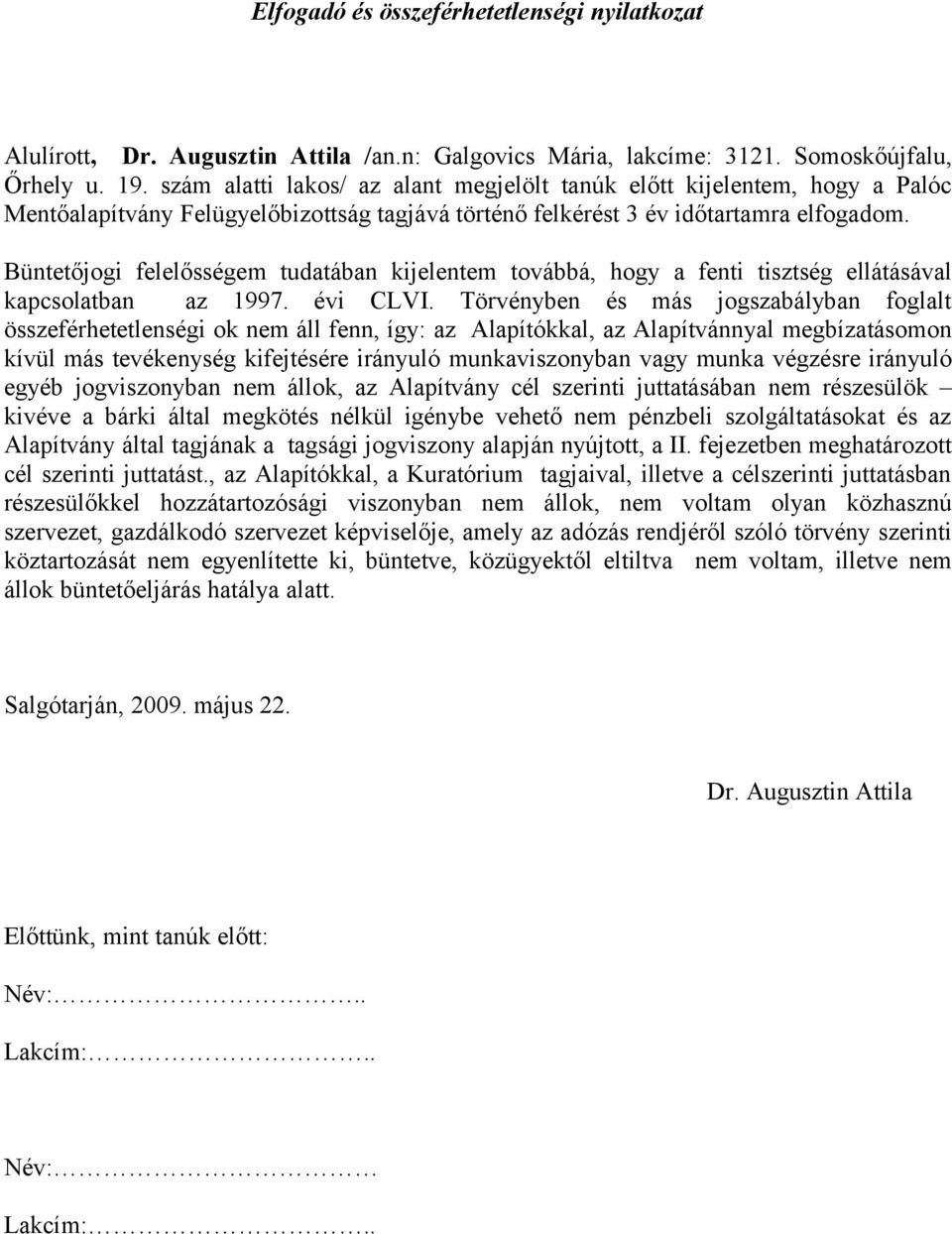 Büntetőjogi felelősségem tudatában kijelentem továbbá, hogy a fenti tisztség ellátásával kapcsolatban az 1997. évi CLVI.