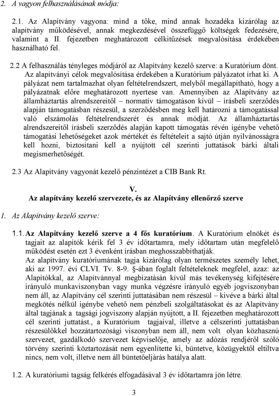 fejezetben meghatározott célkitűzések megvalósítása érdekében használható fel. 2.2 A felhasználás tényleges módjáról az Alapítvány kezelő szerve: a Kuratórium dönt.