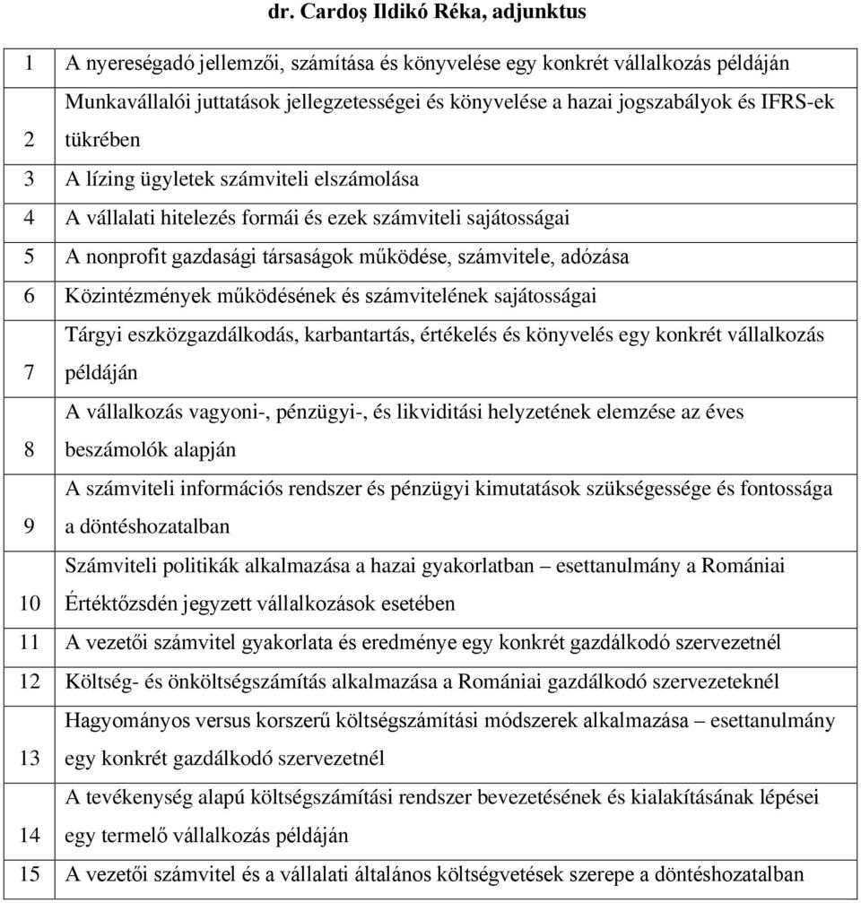 Közintézmények működésének és számvitelének sajátosságai Tárgyi eszközgazdálkodás, karbantartás, értékelés és könyvelés egy konkrét vállalkozás 7 példáján A vállalkozás vagyoni-, pénzügyi-, és