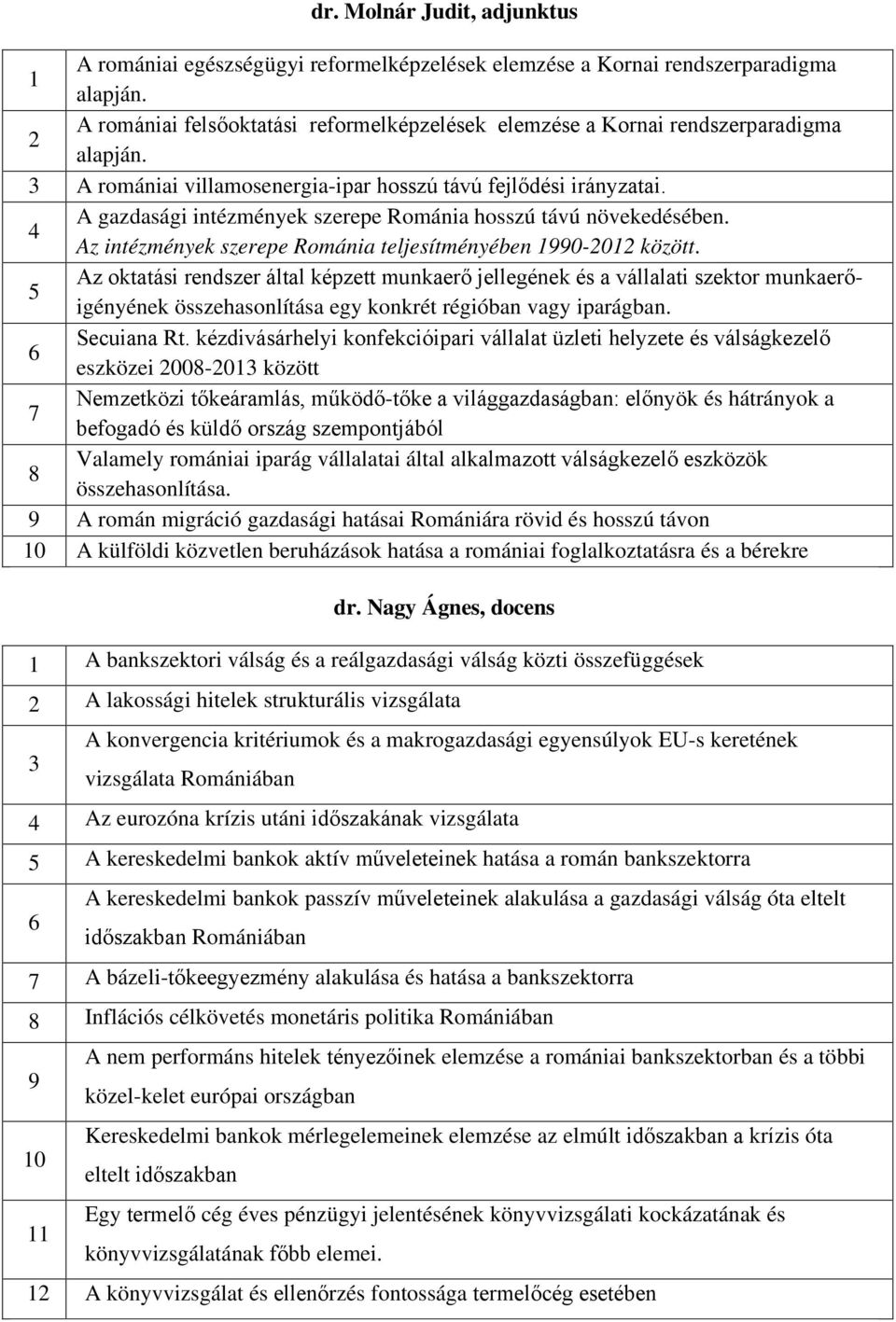 A gazdasági intézmények szerepe Románia hosszú távú növekedésében. 4 Az intézmények szerepe Románia teljesítményében 1990-2012 között.