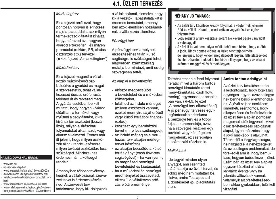 option= com_content&task=view&id=109&itemid=44 Marketingterv Ez a fejezet arról szól, hogy pontosan hogyan is érintkezel majd a piacoddal, azaz milyen terméket/szolgáltatást kínálsz, hogyan árazod