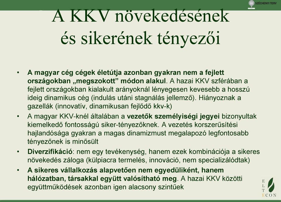 Hiányoznak a gazellák (innovatív, dinamikusan fejlődő kkv-k) A magyar KKV-knél általában a vezetők személyiségi jegyei bizonyultak kiemelkedő fontosságú siker-tényezőknek.