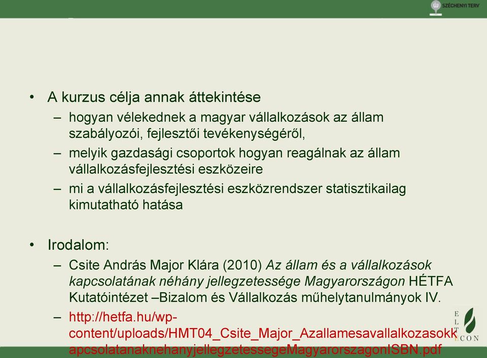 Csite András Major Klára (2010) Az állam és a vállalkozások kapcsolatának néhány jellegzetessége Magyarországon HÉTFA Kutatóintézet Bizalom és