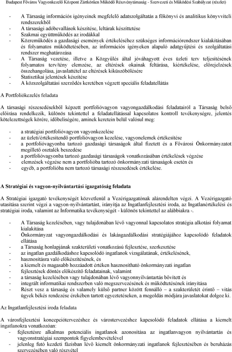 szolgáltatási rendszer meghatározása - A Társaság vezetése, illetve a Közgyűlés által jóváhagyott éves üzleti terv teljesítésének folyamatos terv/tény elemzése, az eltérések okainak feltárása,