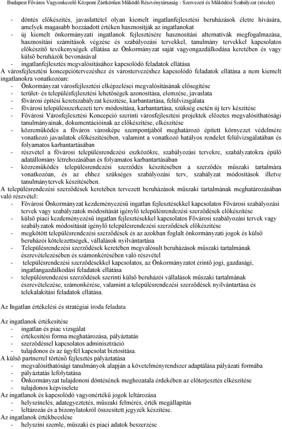 Önkormányzat saját vagyongazdálkodása keretében és vagy külső beruházók bevonásával - ingatlanfejlesztés megvalósításához kapcsolódó feladatok ellátása A városfejlesztési koncepciótervezéshez és