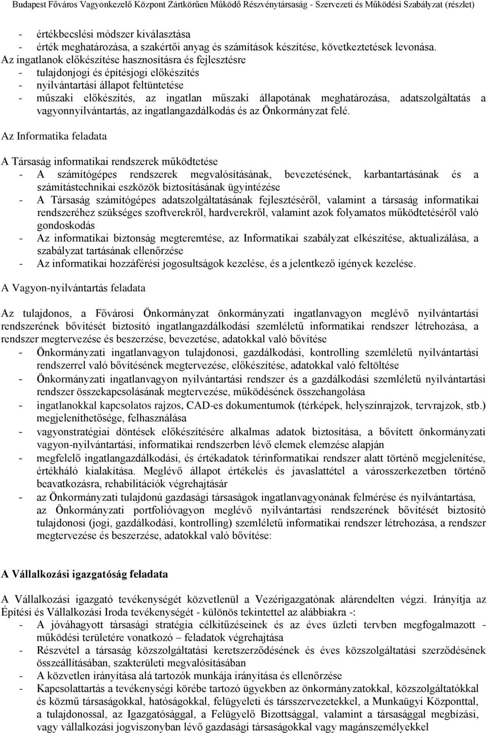 meghatározása, adatszolgáltatás a vagyonnyilvántartás, az ingatlangazdálkodás és az Önkormányzat felé.