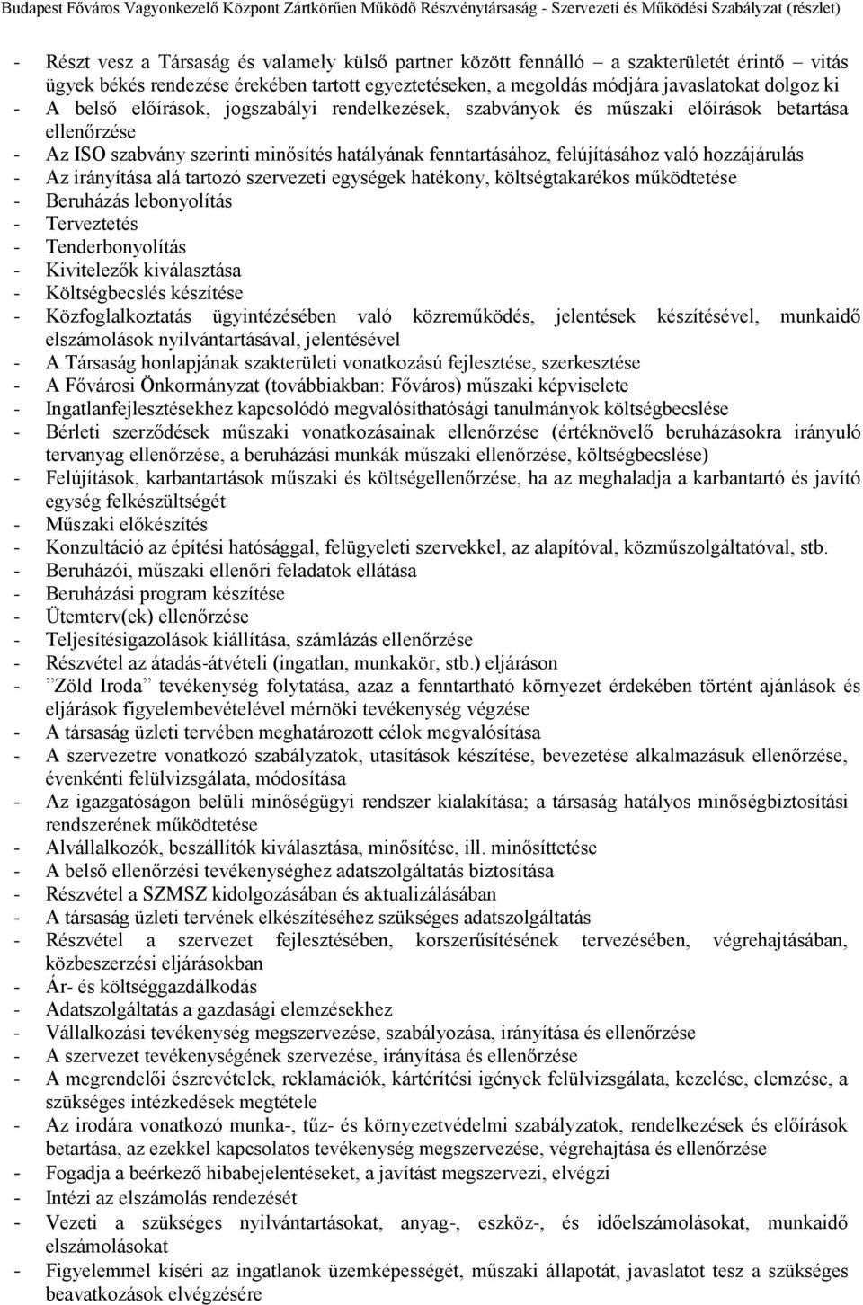 irányítása alá tartozó szervezeti egységek hatékony, költségtakarékos működtetése - Beruházás lebonyolítás - Terveztetés - Tenderbonyolítás - Kivitelezők kiválasztása - Költségbecslés készítése -