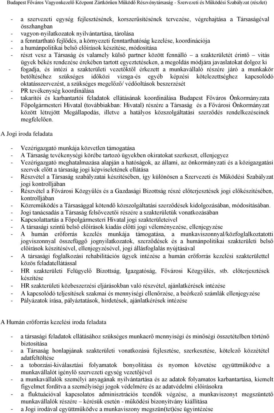 békés rendezése érekében tartott egyeztetéseken, a megoldás módjára javaslatokat dolgoz ki - fogadja, és intézi a szakterületi vezetőktől érkezett a munkavállaló részére járó a munkakör betöltéséhez