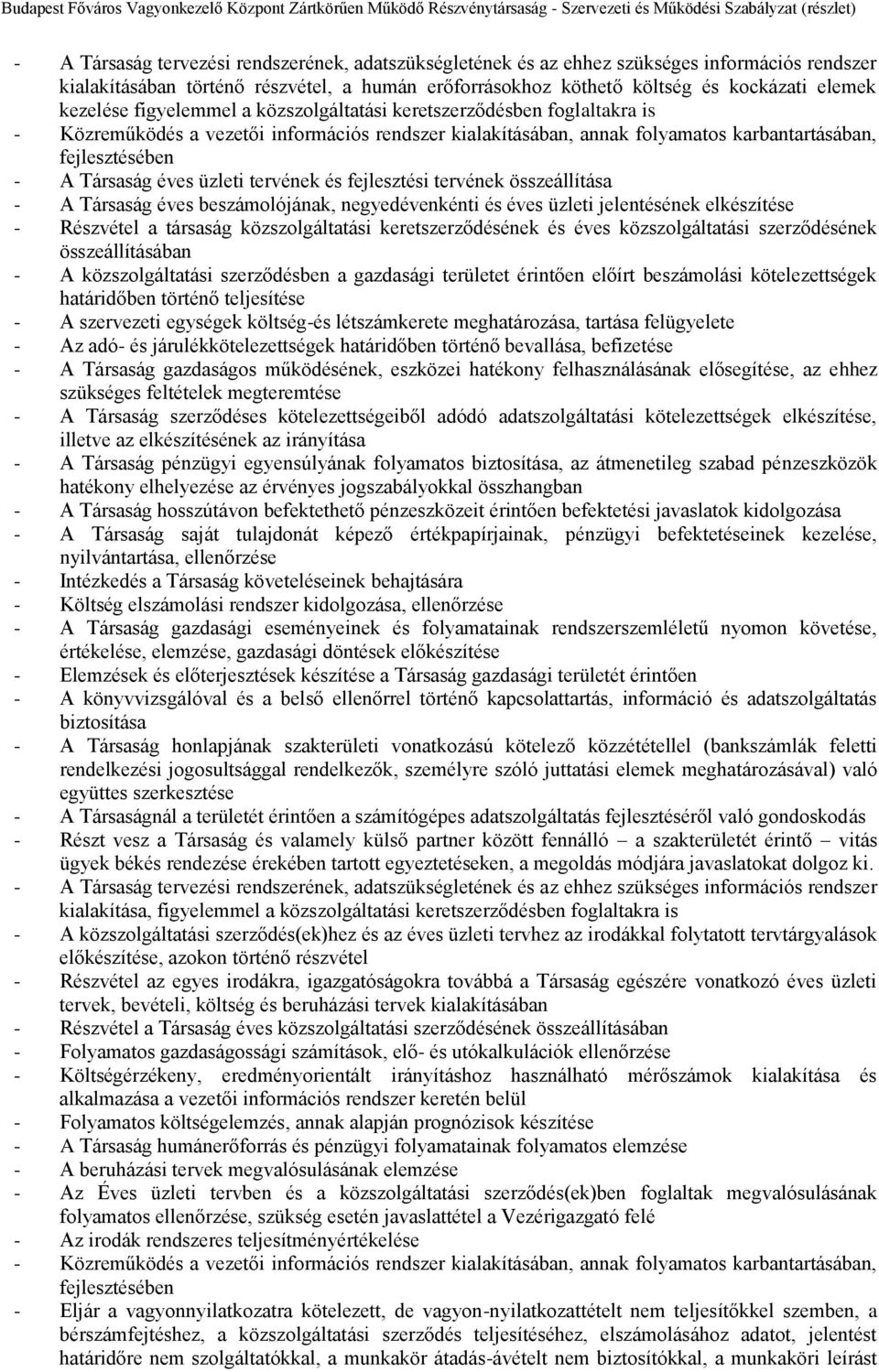 éves üzleti tervének és fejlesztési tervének összeállítása - A Társaság éves beszámolójának, negyedévenkénti és éves üzleti jelentésének elkészítése - Részvétel a társaság közszolgáltatási