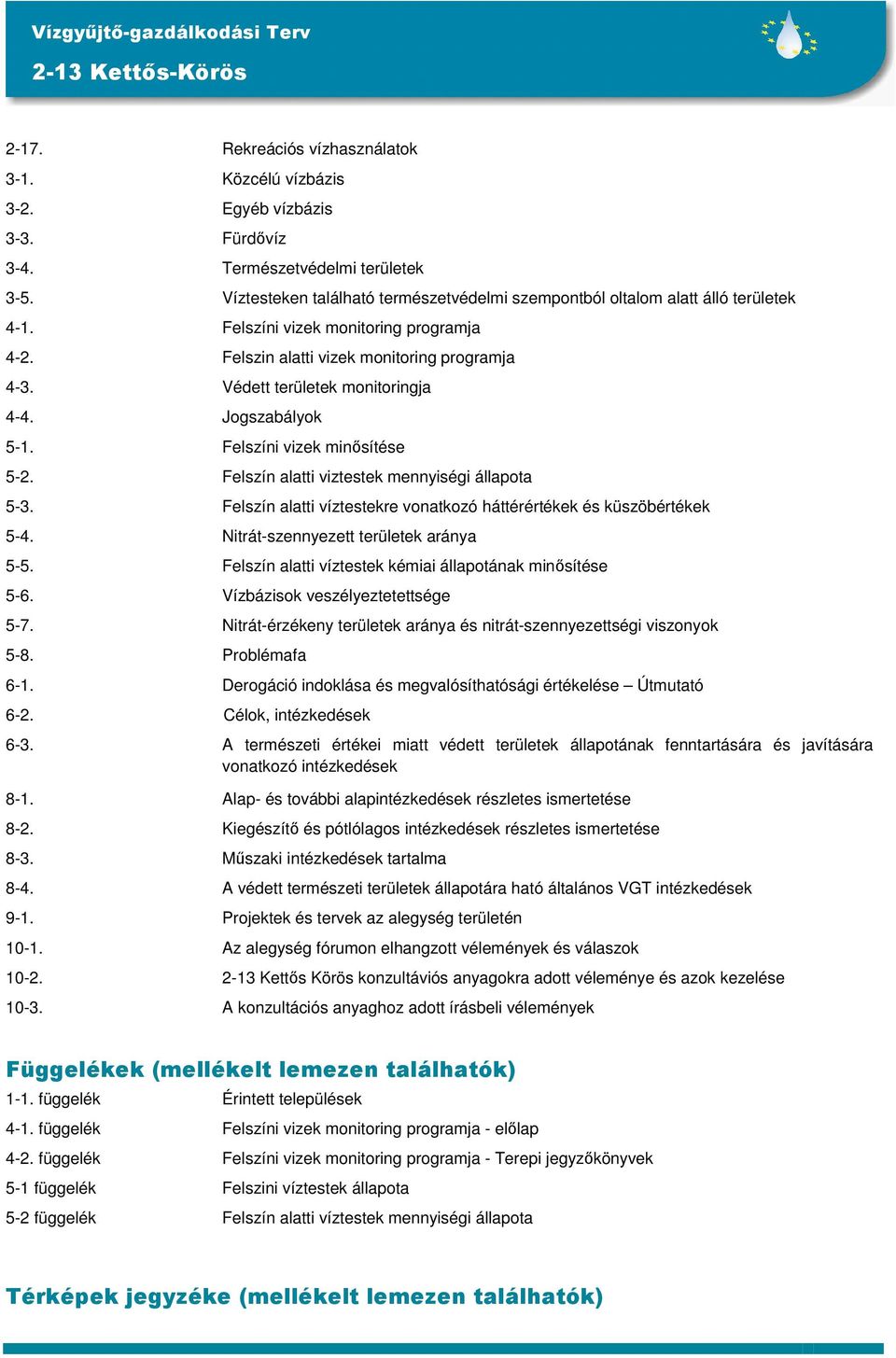 Védett területek monitoringja 4-4. Jogszabályok 5-1. Felszíni vizek minősítése 5-2. Felszín alatti viztestek mennyiségi állapota 5-3.