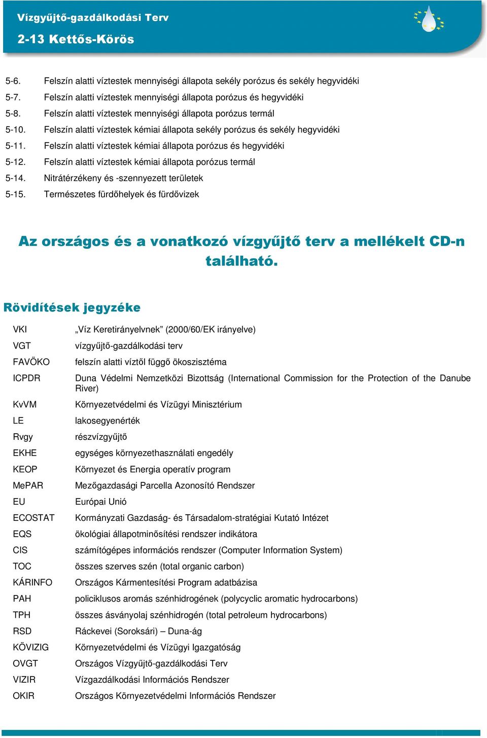 Felszín alatti víztestek kémiai állapota porózus és hegyvidéki 5-12. Felszín alatti víztestek kémiai állapota porózus termál 5-14. Nitrátérzékeny és -szennyezett területek 5-15.