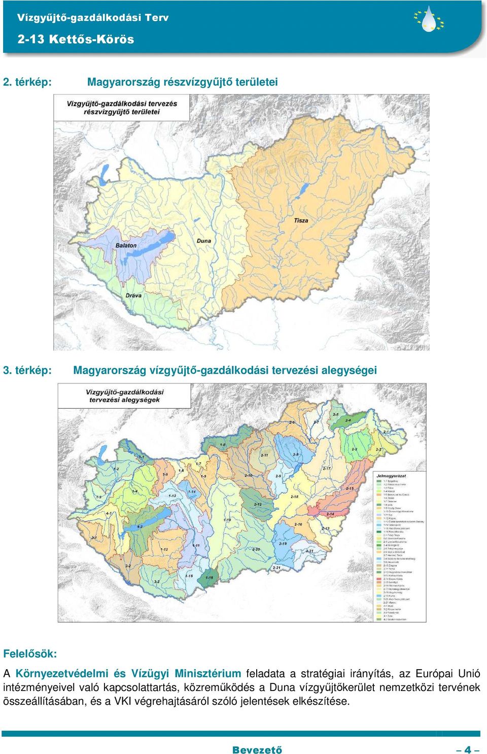 Vízügyi Minisztérium feladata a stratégiai irányítás, az Európai Unió intézményeivel való